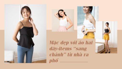 Mặc đẹp với áo hai dây-items “sang chảnh” từ nhà ra phố