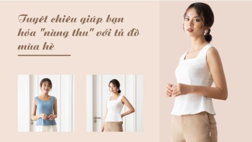 Tuyêt chiêu giúp bạn hóa “nàng thu” với tủ đồ mùa hè