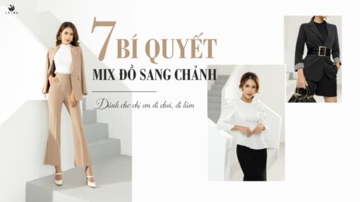 7 bí quyết mix đồ sang chảnh cho chị em đi chơi, đi làm