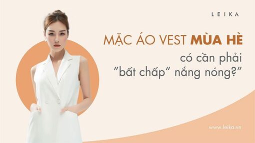 Mặc áo vest mùa hè có cần phải "bất chấp" nắng nóng?