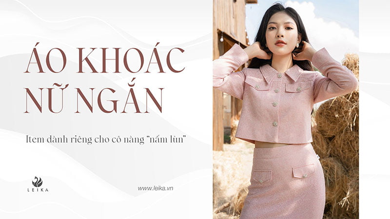 60 mẫu áo khoác nữ dáng ngắn đẹp cho nữ công sở U30 - ALONGWALKER