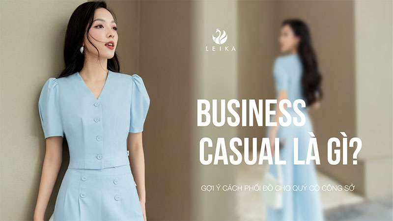 Business casual là gì? Gợi ý cách phối đồ cho quý cô công sở