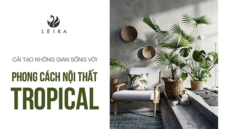 Cải tạo không gian sống với phong cách nội thất tropical