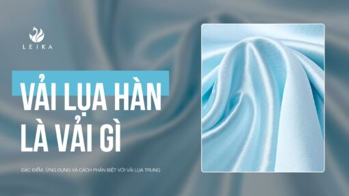 Vải lụa hàn - vẻ đẹp và tinh tế của thời trang Hàn Quốc | So sánh với vải lụa Trung