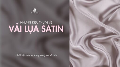 Khám phá những điều thú vị về vải lụa satin - Chất liệu mang đến sự sang trọng và nữ tính