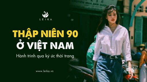 Thời trang thập niên 90 ở Việt Nam: Hành trình qua ký ức thời trang
