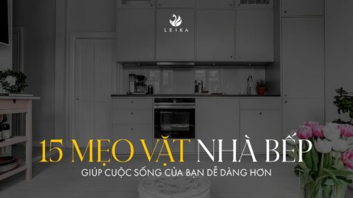 15 mẹo vặt nhà bếp giúp cuộc sống của bạn dễ dàng hơn