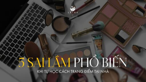 5 sai lầm phổ biến khi học cách trang điểm tại nhà